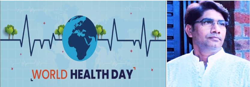 विश्व स्वास्थ्य दिवस और भारत की बीमार व्यवस्था डॉ नरेश गौतम सहायक प्राध्यापक समाज कार्य विभाग एस आर यू रायपुर